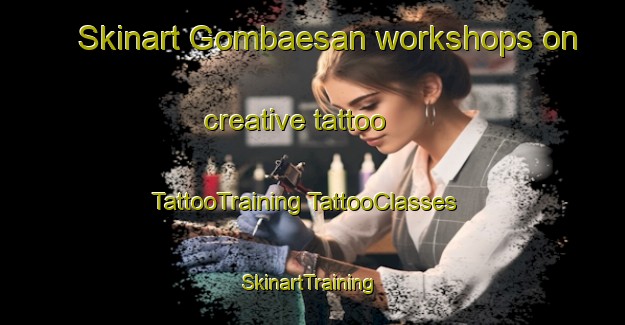 Skinart Gombaesan workshops on creative tattoo | #TattooTraining #TattooClasses #SkinartTraining-Korea