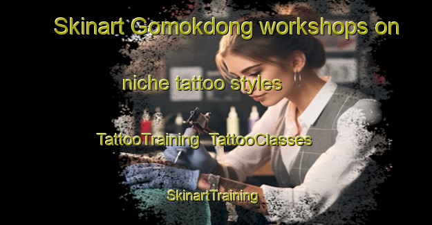 Skinart Gomokdong workshops on niche tattoo styles | TattooTraining | TattooClasses | SkinartTraining-Korea