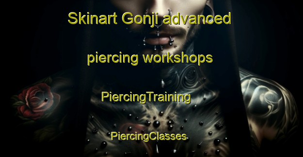 Skinart Gonji advanced piercing workshops | PiercingTraining | PiercingClasses | SkinartTraining-Korea