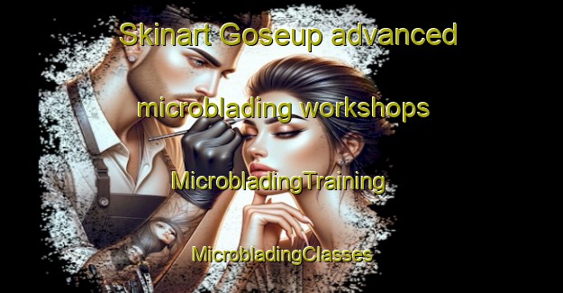 Skinart Goseup advanced microblading workshops | #MicrobladingTraining #MicrobladingClasses #SkinartTraining-Korea