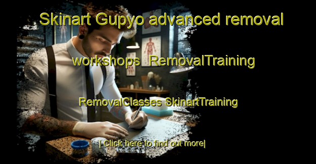 Skinart Gupyo advanced removal workshops | #RemovalTraining #RemovalClasses #SkinartTraining-Korea