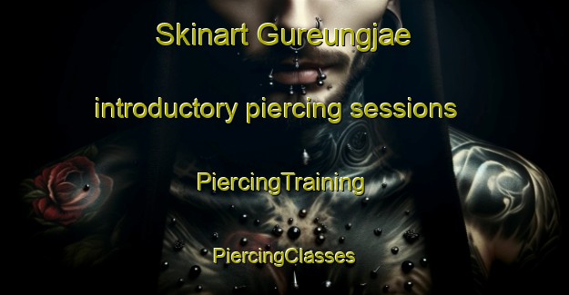 Skinart Gureungjae introductory piercing sessions | #PiercingTraining #PiercingClasses #SkinartTraining-Korea