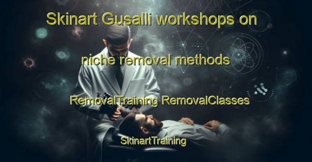 Skinart Gusalli workshops on niche removal methods | #RemovalTraining #RemovalClasses #SkinartTraining-Korea