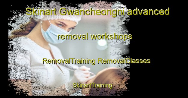 Skinart Gwancheongni advanced removal workshops | #RemovalTraining #RemovalClasses #SkinartTraining-Korea