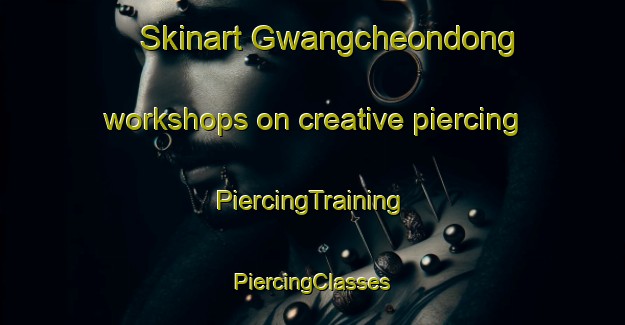 Skinart Gwangcheondong workshops on creative piercing | #PiercingTraining #PiercingClasses #SkinartTraining-Korea