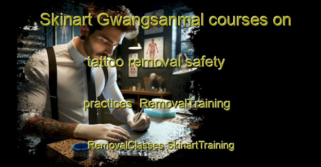 Skinart Gwangsanmal courses on tattoo removal safety practices | #RemovalTraining #RemovalClasses #SkinartTraining-Korea