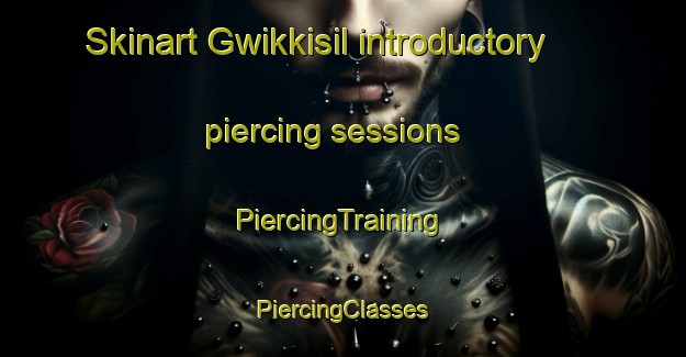 Skinart Gwikkisil introductory piercing sessions | #PiercingTraining #PiercingClasses #SkinartTraining-Korea