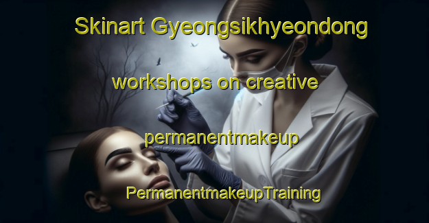 Skinart Gyeongsikhyeondong workshops on creative permanentmakeup | #PermanentmakeupTraining #PermanentmakeupClasses #SkinartTraining-Korea