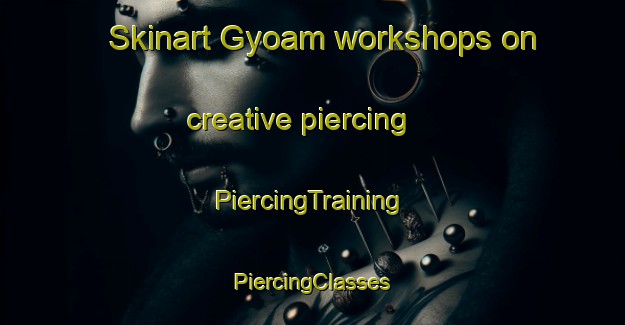 Skinart Gyoam workshops on creative piercing | #PiercingTraining #PiercingClasses #SkinartTraining-Korea