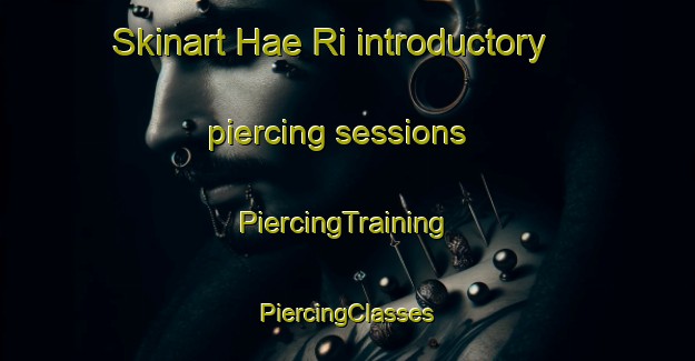 Skinart Hae Ri introductory piercing sessions | #PiercingTraining #PiercingClasses #SkinartTraining-Korea