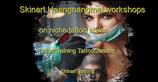 Skinart Haengnangmal workshops on niche tattoo styles | #TattooTraining #TattooClasses #SkinartTraining-Korea