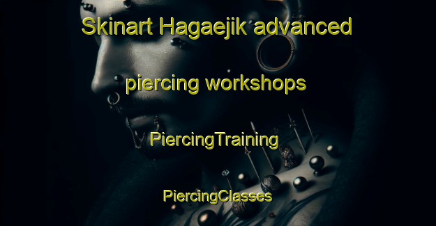 Skinart Hagaejik advanced piercing workshops | #PiercingTraining #PiercingClasses #SkinartTraining-Korea