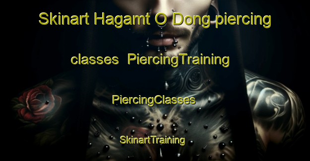 Skinart Hagamt O Dong piercing classes | #PiercingTraining #PiercingClasses #SkinartTraining-Korea