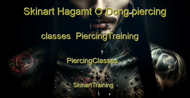 Skinart Hagamt O Dong piercing classes | PiercingTraining | PiercingClasses | SkinartTraining-Korea