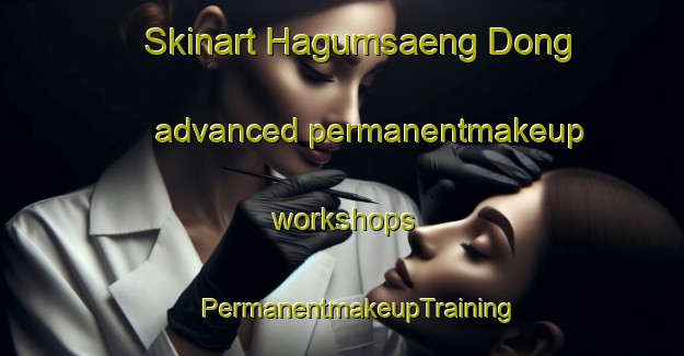 Skinart Hagumsaeng Dong advanced permanentmakeup workshops | #PermanentmakeupTraining #PermanentmakeupClasses #SkinartTraining-Korea