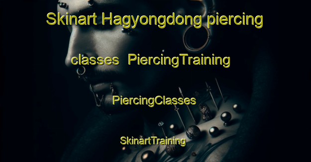 Skinart Hagyongdong piercing classes | #PiercingTraining #PiercingClasses #SkinartTraining-Korea