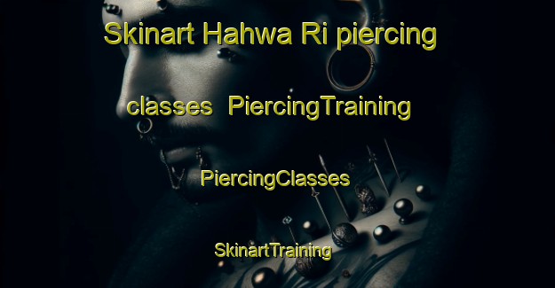 Skinart Hahwa Ri piercing classes | #PiercingTraining #PiercingClasses #SkinartTraining-Korea