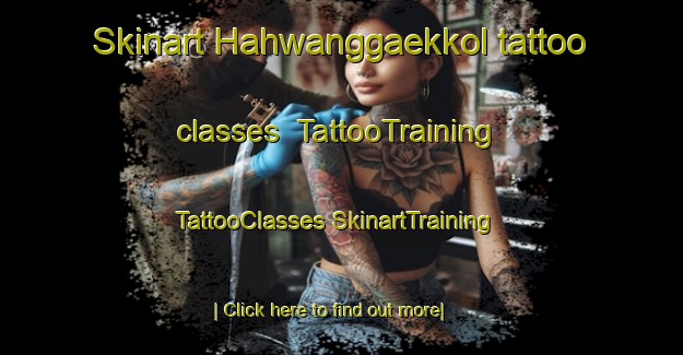 Skinart Hahwanggaekkol tattoo classes | #TattooTraining #TattooClasses #SkinartTraining-Korea