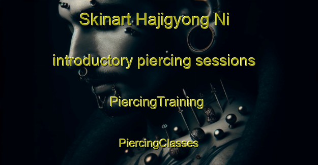 Skinart Hajigyong Ni introductory piercing sessions | #PiercingTraining #PiercingClasses #SkinartTraining-Korea