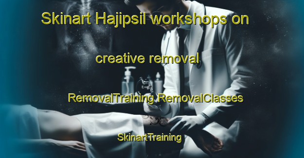 Skinart Hajipsil workshops on creative removal | #RemovalTraining #RemovalClasses #SkinartTraining-Korea