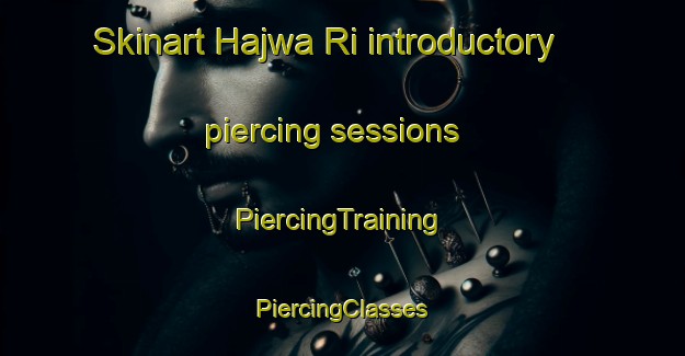 Skinart Hajwa Ri introductory piercing sessions | #PiercingTraining #PiercingClasses #SkinartTraining-Korea