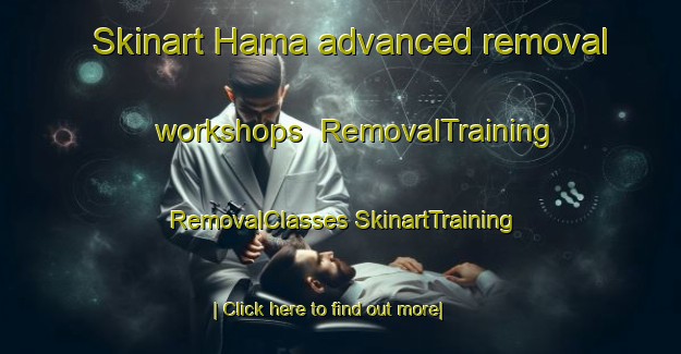 Skinart Hama advanced removal workshops | #RemovalTraining #RemovalClasses #SkinartTraining-Korea