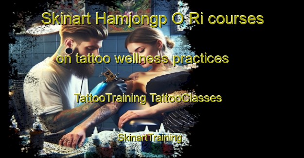 Skinart Hamjongp O Ri courses on tattoo wellness practices | #TattooTraining #TattooClasses #SkinartTraining-Korea