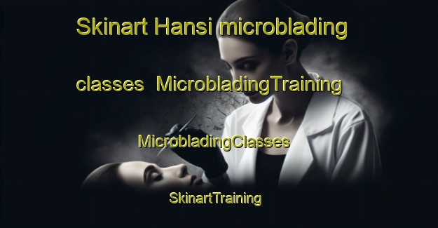 Skinart Hansi microblading classes | MicrobladingTraining | MicrobladingClasses | SkinartTraining-Korea