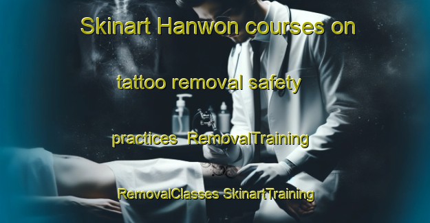 Skinart Hanwon courses on tattoo removal safety practices | #RemovalTraining #RemovalClasses #SkinartTraining-Korea