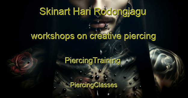 Skinart Hari Rodongjagu workshops on creative piercing | #PiercingTraining #PiercingClasses #SkinartTraining-Korea