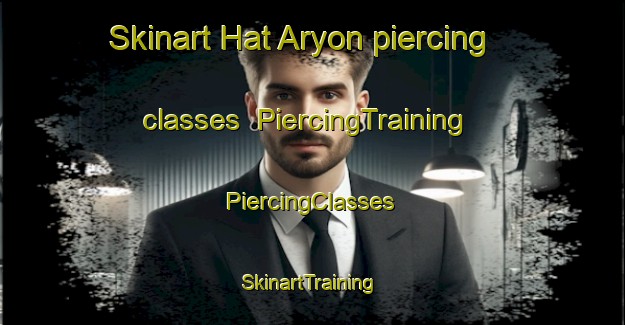 Skinart Hat Aryon piercing classes | #PiercingTraining #PiercingClasses #SkinartTraining-Korea