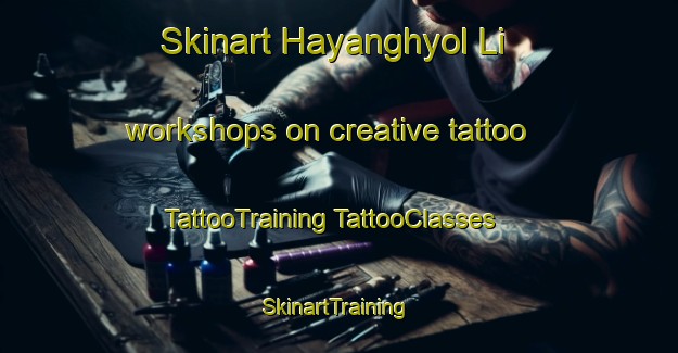 Skinart Hayanghyol Li workshops on creative tattoo | #TattooTraining #TattooClasses #SkinartTraining-Korea