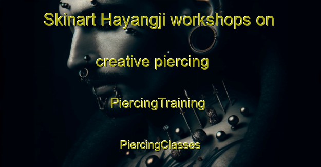 Skinart Hayangji workshops on creative piercing | #PiercingTraining #PiercingClasses #SkinartTraining-Korea