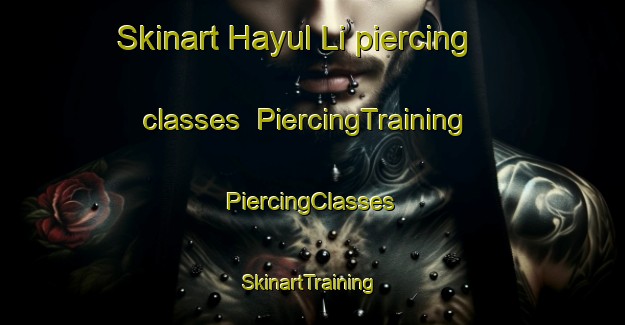 Skinart Hayul Li piercing classes | #PiercingTraining #PiercingClasses #SkinartTraining-Korea