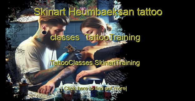 Skinart Heumbaeksan tattoo classes | #TattooTraining #TattooClasses #SkinartTraining-Korea