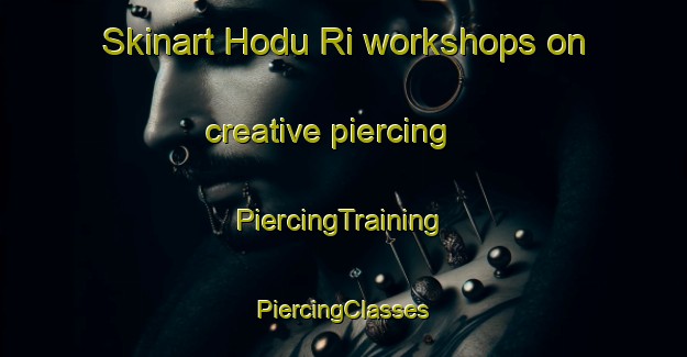 Skinart Hodu Ri workshops on creative piercing | #PiercingTraining #PiercingClasses #SkinartTraining-Korea