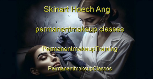 Skinart Hoech Ang permanentmakeup classes | #PermanentmakeupTraining #PermanentmakeupClasses #SkinartTraining-Korea