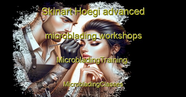 Skinart Hoegi advanced microblading workshops | #MicrobladingTraining #MicrobladingClasses #SkinartTraining-Korea