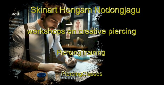 Skinart Hongam Nodongjagu workshops on creative piercing | #PiercingTraining #PiercingClasses #SkinartTraining-Korea