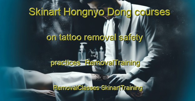 Skinart Hongnyo Dong courses on tattoo removal safety practices | #RemovalTraining #RemovalClasses #SkinartTraining-Korea