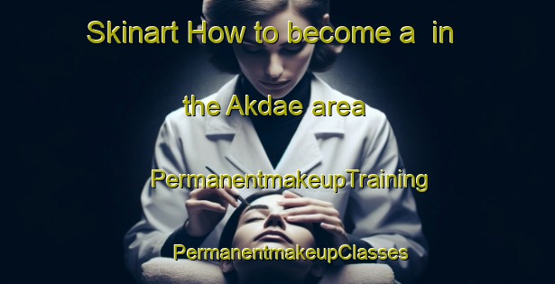 Skinart How to become a  in the Akdae area | #PermanentmakeupTraining #PermanentmakeupClasses #SkinartTraining-Korea