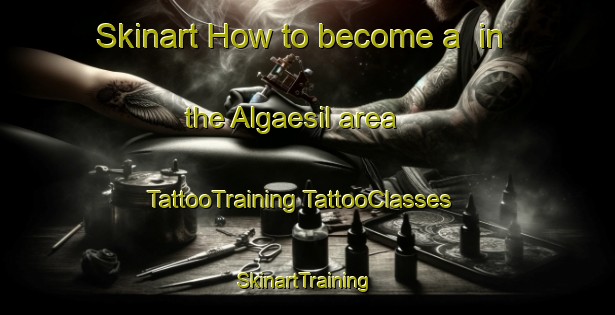 Skinart How to become a  in the Algaesil area | #TattooTraining #TattooClasses #SkinartTraining-Korea