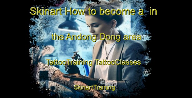 Skinart How to become a  in the Andong Dong area | #TattooTraining #TattooClasses #SkinartTraining-Korea