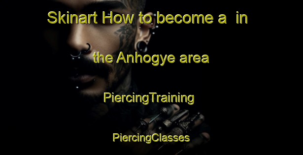 Skinart How to become a  in the Anhogye area | #PiercingTraining #PiercingClasses #SkinartTraining-Korea