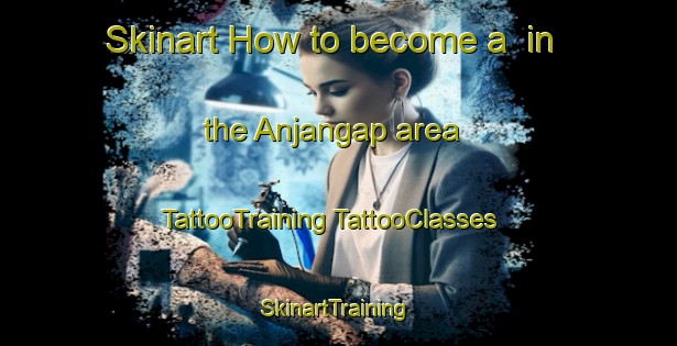 Skinart How to become a  in the Anjangap area | #TattooTraining #TattooClasses #SkinartTraining-Korea