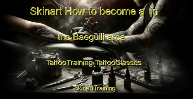 Skinart How to become a  in the Baegulli area | #TattooTraining #TattooClasses #SkinartTraining-Korea