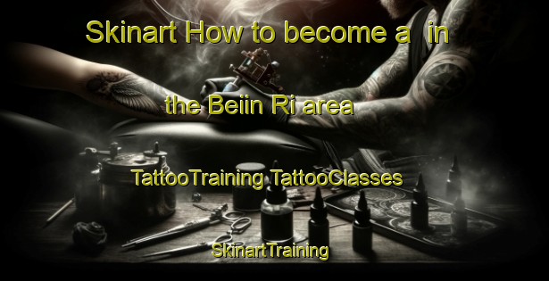 Skinart How to become a  in the Beiin Ri area | #TattooTraining #TattooClasses #SkinartTraining-Korea