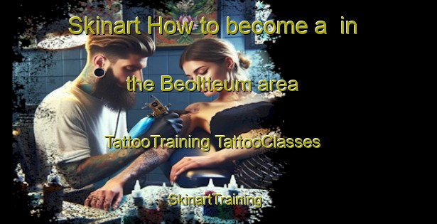 Skinart How to become a  in the Beoltteum area | #TattooTraining #TattooClasses #SkinartTraining-Korea