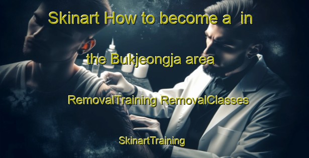 Skinart How to become a  in the Bukjeongja area | #RemovalTraining #RemovalClasses #SkinartTraining-Korea