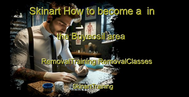 Skinart How to become a  in the Buyeosil area | #RemovalTraining #RemovalClasses #SkinartTraining-Korea